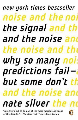 The Signal and the Noise : Why So Many Predictions Fail–But Some Don’t by Nate